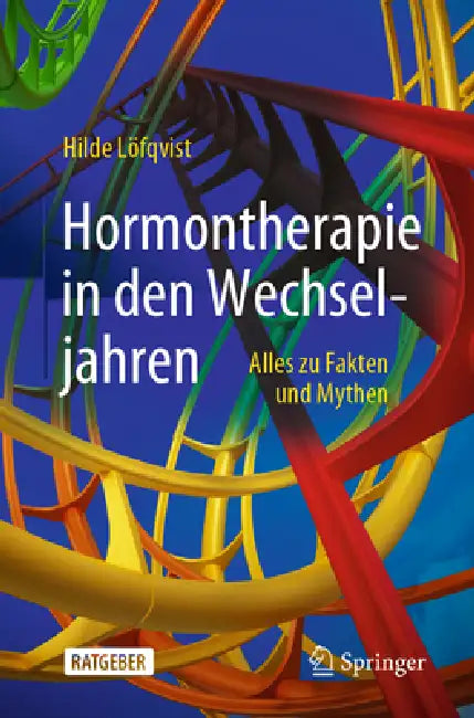 Hormontherapie in Den Wechseljahren: Alles Zu Fakten Und Mythen by Hilde Löfqvist