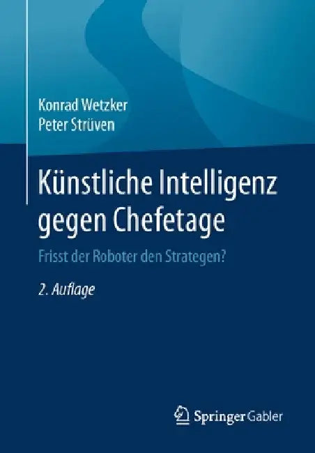Künstliche Intelligenz Gegen Chefetage: Frisst Der Roboter Den Strategen? by Konrad Wetzker