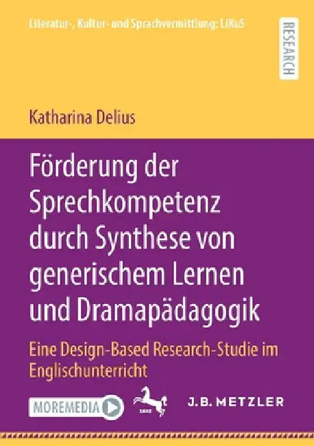 Förderung Der Sprechkompetenz Durch Synthese Von Generischem Lernen Und Dramapädagogik: Eine Design-Based Research-Studie Im Englischunterricht by Katharina Delius