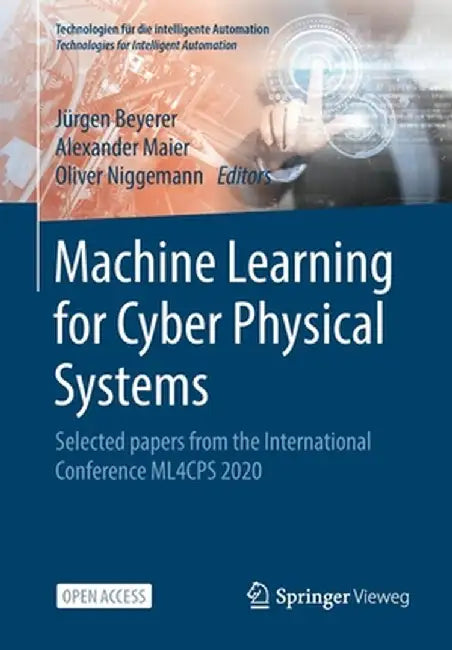 Machine Learning for Cyber Physical Systems: Selected Papers from the International Conference Ml4cps 2020 by Jürgen Beyerer