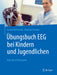 Übungsbuch Eeg Bei Kindern Und Jugendlichen: Atlas Mit 370 Beispielen by Gerhard Kurlemann, Hubertus Kursawe