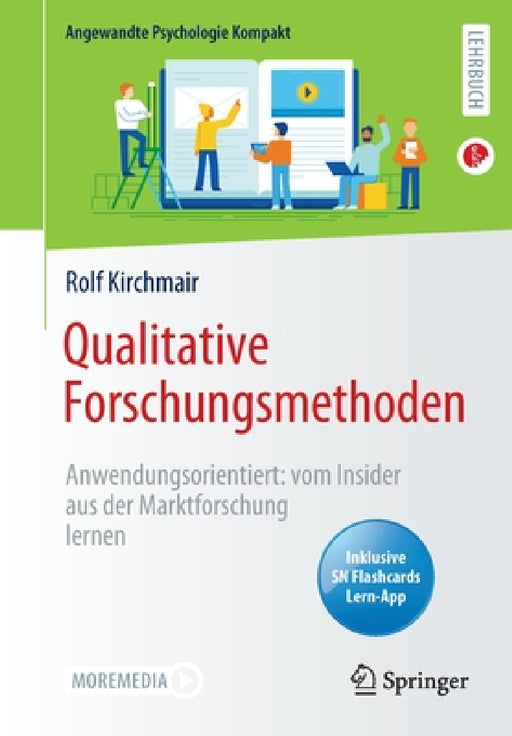 Qualitative Forschungsmethoden: Anwendungsorientiert: Vom Insider Aus Der Marktforschung Lernen by Rolf Kirchmair