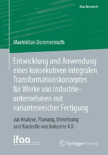 Entwicklung Und Anwendung Eines Konsekutiven Integralen Transformationskonzeptes Für Werke Von Industrieunternehmen Mit Variantenreicher Fertigung: Zu by Maximilian Dommermuth