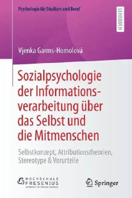 Sozialpsychologie Der Informationsverarbeitung Über Das Selbst Und Die Mitmenschen: Selbstkonzept, Attributionstheorien, Stereotype & Vorurteile by Vjenka Garms-Homolová