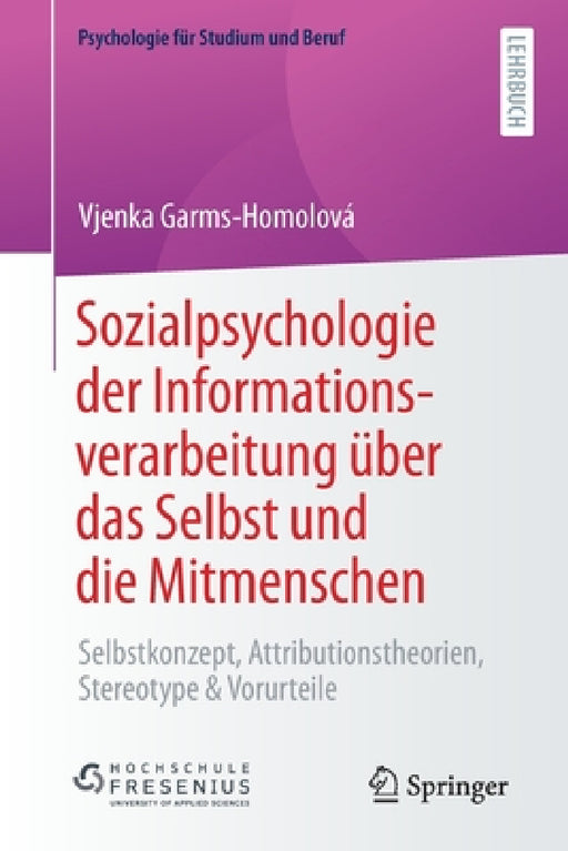 Sozialpsychologie Der Informationsverarbeitung Über Das Selbst Und Die Mitmenschen: Selbstkonzept, Attributionstheorien, Stereotype & Vorurteile by Vjenka Garms-Homolová