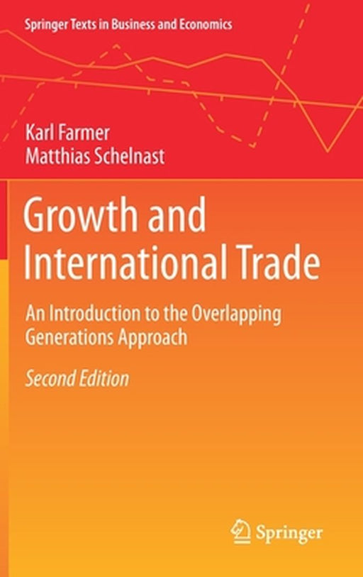 Growth and International Trade: An Introduction to the Overlapping Generations Approach by Karl Farmer, Matthias Schelnast