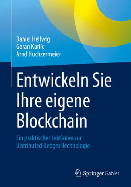 Entwickeln Sie Ihre Eigene Blockchain: Ein Praktischer Leitfaden Zur Distributed-Ledger-Technologie by Daniel Hellwig