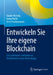 Entwickeln Sie Ihre Eigene Blockchain: Ein Praktischer Leitfaden Zur Distributed-Ledger-Technologie by Daniel Hellwig