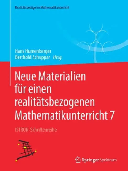 Neue Materialien Für Einen Realitätsbezogenen Mathematikunterricht 7: Istron-Schriftenreihe by Hans Humenberger