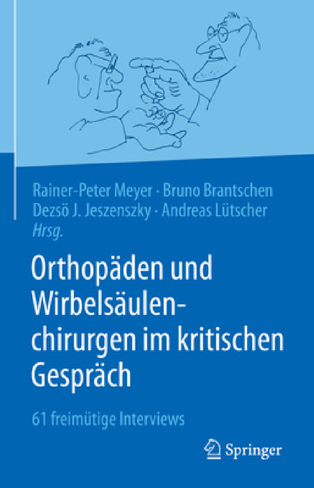 Orthopäden Und Wirbelsäulenchirurgen Im Kritischen Gespräch: 61 Freimütige Interviews by Rainer-Peter Meyer, Bruno Brantschen, Dezsö J. Jeszenszky