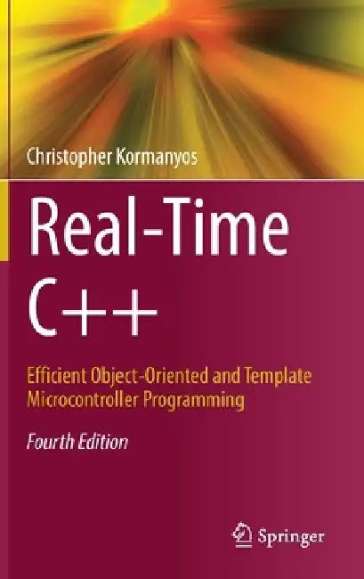 Real-Time C++: Efficient Object-Oriented and Template Microcontroller Programming by Christopher Kormanyos