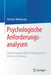 Psychologische Anforderungsanalysen: Anforderungsprofile Für Management, Arbeit Und Business by Heribert Wienkamp
