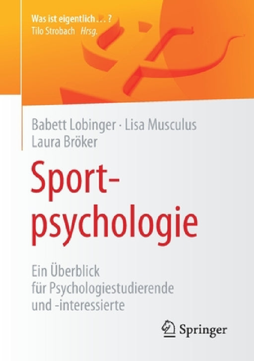 Sportpsychologie: Ein Überblick Für Psychologiestudierende Und -Interessierte by Babett Lobinger, Lisa Musculus, Laura Bröker