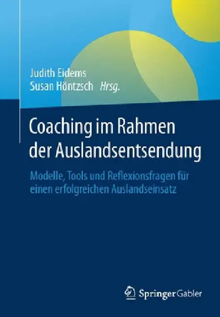 Coaching Im Rahmen Der Auslandsentsendung: Modelle, Tools Und Reflexionsfragen Für Einen Erfolgreichen Auslandseinsatz by Judith Eidems