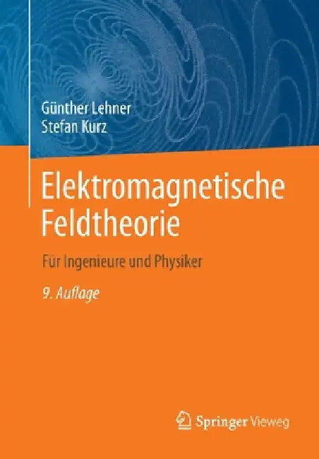 Elektromagnetische Feldtheorie: Für Ingenieure Und Physiker by Günther Lehner