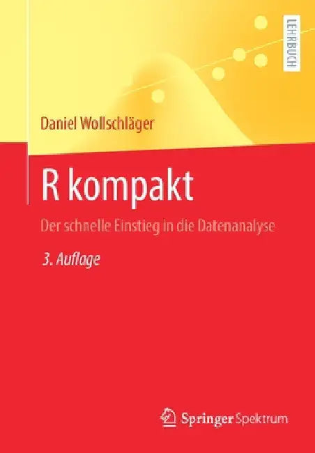 R Kompakt: Der Schnelle Einstieg in Die Datenanalyse by Daniel Wollschläger