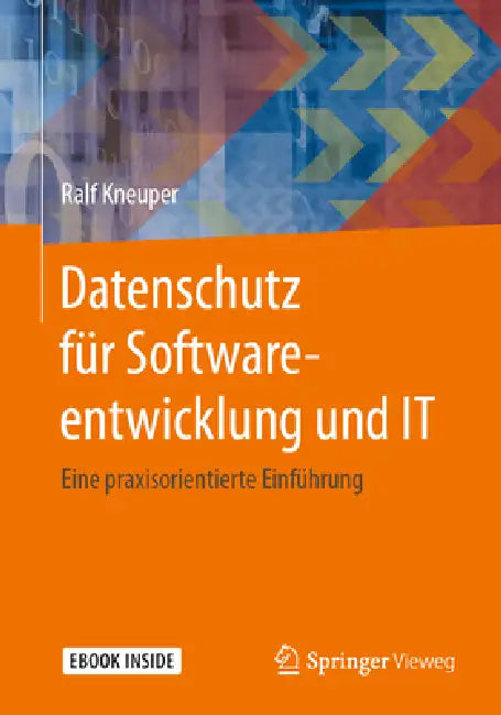 Datenschutz Für Softwareentwicklung Und It: Eine Praxisorientierte Einführung by Ralf Kneuper