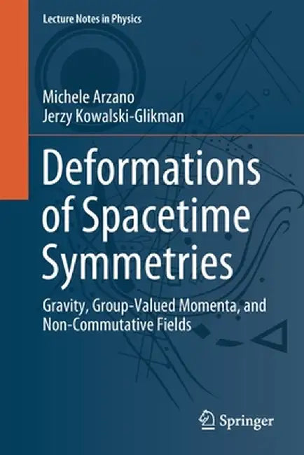 Deformations of Spacetime Symmetries: Gravity, Group-Valued Momenta, and Non-Commutative Fields by Michele Arzano