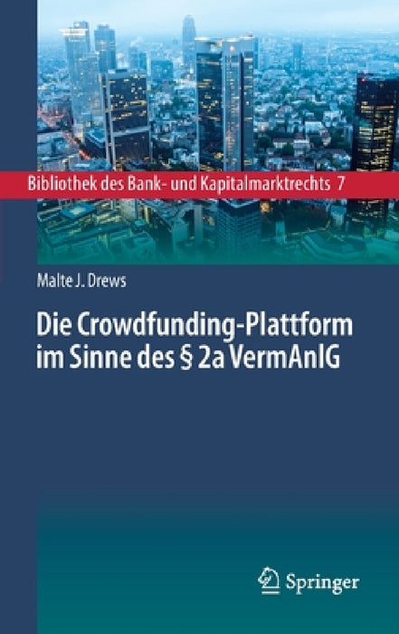 Die Crowdfunding-Plattform Im Sinne Des § 2a Vermanlg: Aufsichtsrechtliche Regulierung - Zivilrechtliche Einordnung - Anlegerschutz by Malte J. Drews