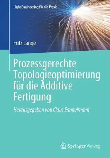 Prozessgerechte Topologieoptimierung Für Die Additive Fertigung by Fritz Lange