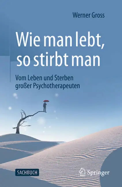 Wie Man Lebt, So Stirbt Man: Über Lebens- Und Sterbensstile Großer Psychotherapeuten by Werner Gross