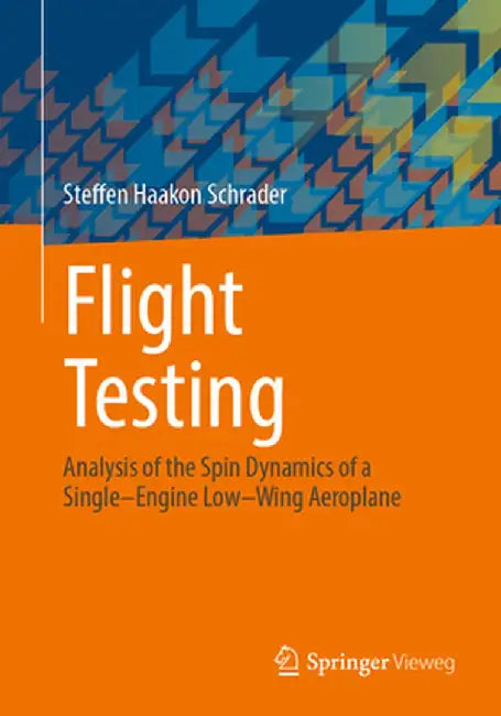 Flight Testing: Analysis of the Spin Dynamics of a Single-Engine Low-Wing Aeroplane by Steffen Haakon Schrader