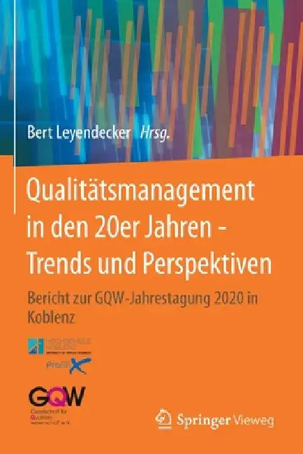 Qualitätsmanagement in Den 20er Jahren - Trends Und Perspektiven: Bericht Zur Gqw-Jahrestagung 2020 in Koblenz by Bert Leyendecker
