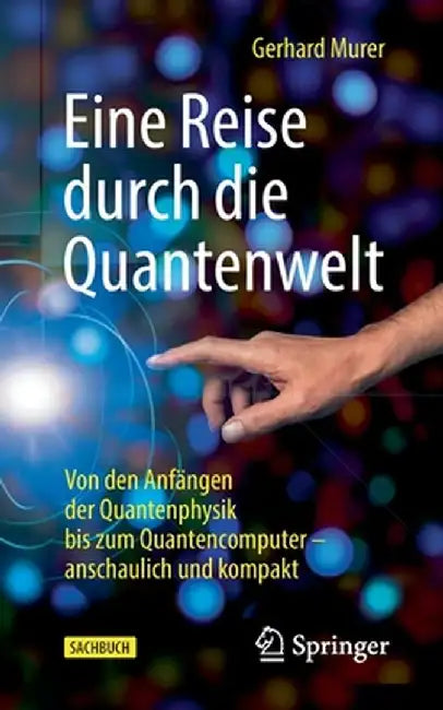 Eine Reise Durch Die Quantenwelt: Von Den Anfängen Der Quantenphysik Bis Zum Quantencomputer - Anschaulich Und Kompakt by Gerhard Murer