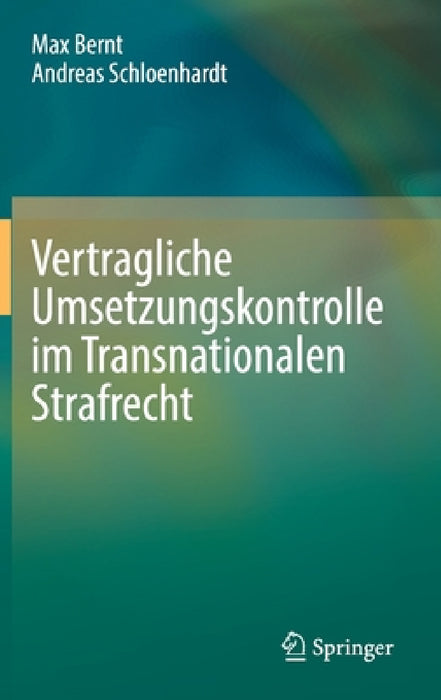 Vertragliche Umsetzungskontrolle Im Transnationalen Strafrecht by Max Bernt, Andreas Schloenhardt