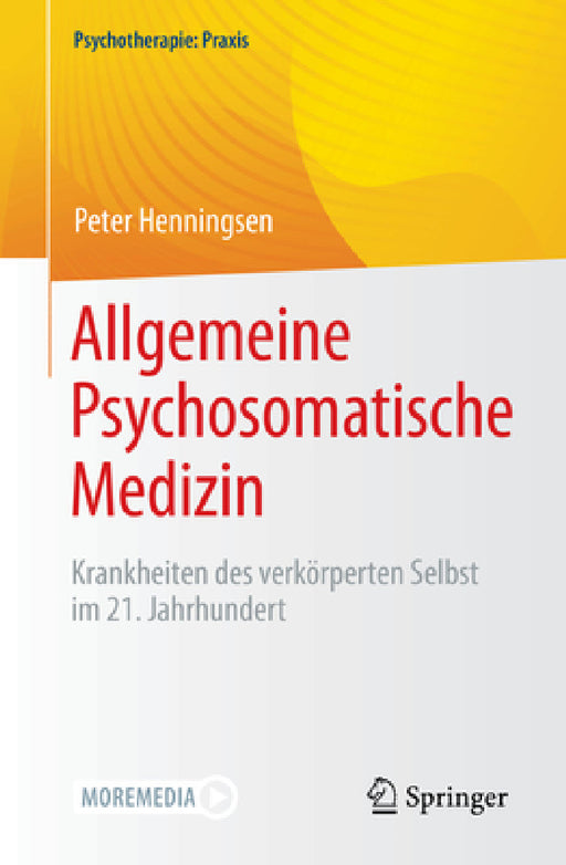 Allgemeine Psychosomatische Medizin: Krankheiten Des Verkörperten Selbst Im 21. Jahrhundert by Peter Henningsen