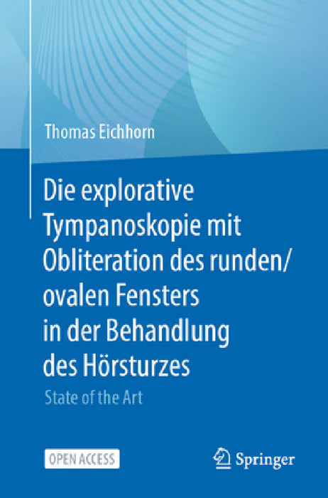 Die Explorative Tympanoskopie Mit Obliteration Des Runden/Ovalen Fensters in Der Behandlung Des Hörsturzes: State of the Art by Thomas Eichhorn, Mariia Beslekoeva