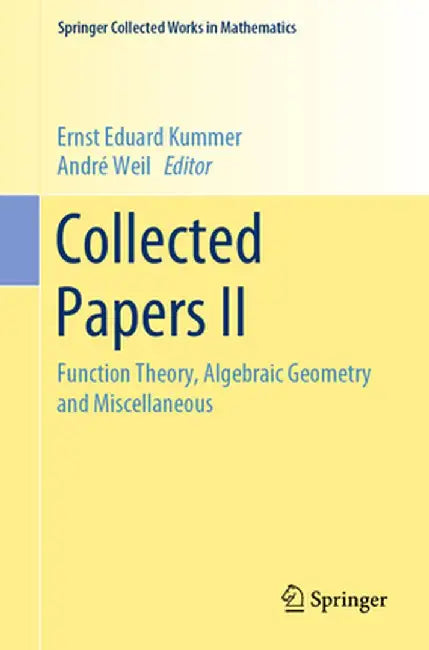 Collected Papers II: Function Theory, Algebraic Geometry and Miscellaneous by Ernst Eduard Kummer