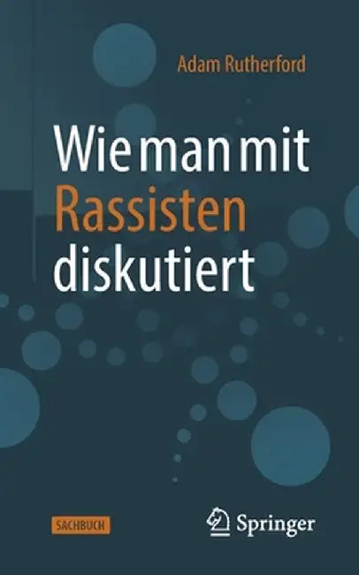 So Diskutiert Man Mit Einem Rassisten by Adam Rutherford