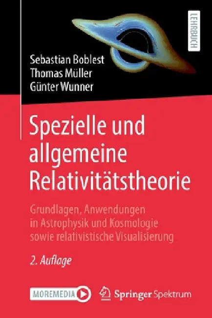 Spezielle Und Allgemeine Relativitätstheorie: Grundlagen, Anwendungen in Astrophysik Und Kosmologie Sowie Relativistische Visualisierung by Sebastian Boblest