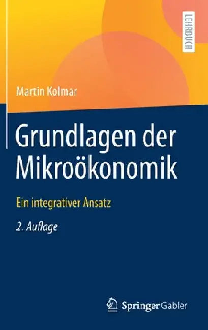 Grundlagen Der Mikroökonomik: Ein Integrativer Ansatz by Martin Kolmar