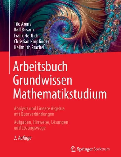 Arbeitsbuch Grundwissen Mathematikstudium - Analysis Und Lineare Algebra Mit Querverbindungen: Aufgaben, Hinweise, Lösungen Und Lösungswege by Tilo Arens