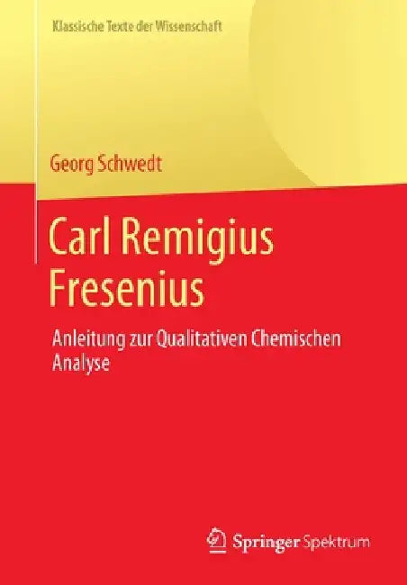 Carl Remigius Fresenius: Anleitung Zur Qualitativen Chemischen Analyse by Georg Schwedt