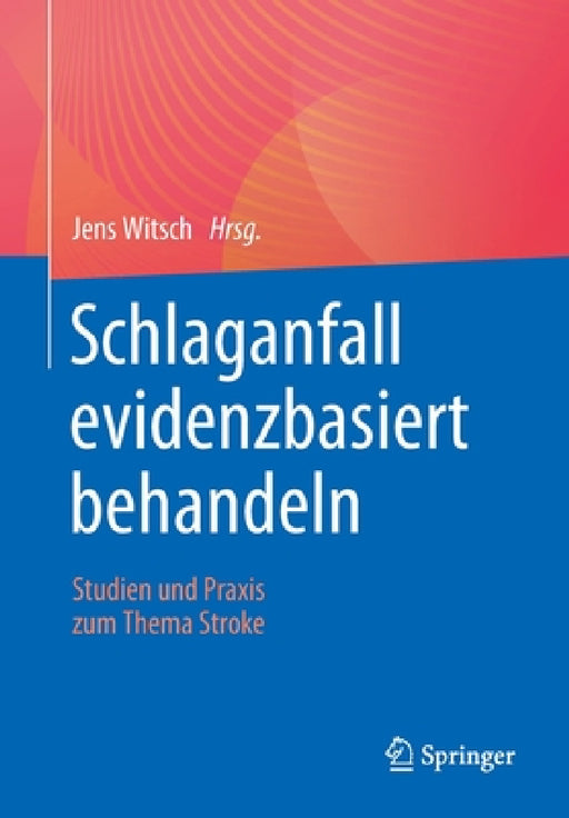 Schlaganfall Evidenzbasiert Behandeln: Studien Und PRAXIS Zum Thema Stroke by Jens Witsch