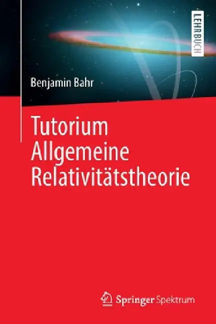 Tutorium Allgemeine Relativitätstheorie by Benjamin Bahr
