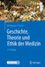 Geschichte, Theorie Und Ethik Der Medizin by Wolfgang U. Eckart