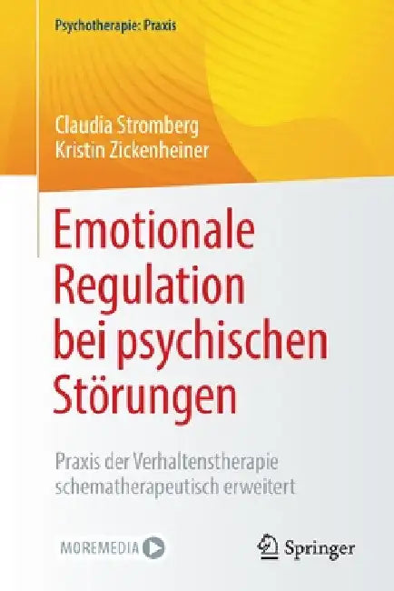 Emotionale Regulation Bei Psychischen Störungen: PRAXIS Der Verhaltenstherapie Schematherapeutisch Erweitert by Claudia Stromberg