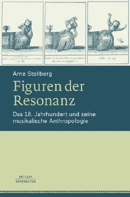 Figuren Der Resonanz: Das 18. Jahrhundert Und Seine Musikalische Anthropologie by Arne Stollberg