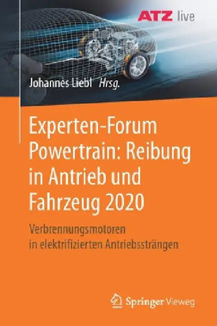 Experten-Forum Powertrain: Reibung in Antrieb Und Fahrzeug 2020: Verbrennungsmotoren in Elektrifizierten Antriebssträngen by Johannes Liebl