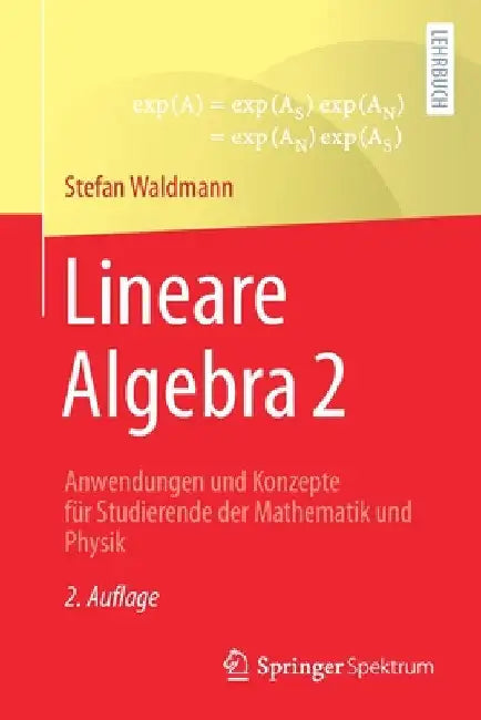 Lineare Algebra 2: Anwendungen Und Konzepte Für Studierende Der Mathematik Und Physik by Stefan Waldmann