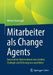 Mitarbeiter ALS Change Agents: Dynamik Im Unternehmen Neu Denken, Strategie Und Führung Neu Ausrichten by Werner Bünnagel