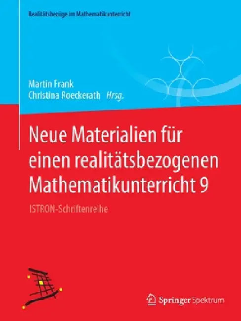 Neue Materialien Für Einen Realitätsbezogenen Mathematikunterricht 9: Istron-Schriftenreihe by Martin Frank
