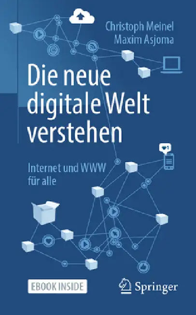 Die Neue Digitale Welt Verstehen: Internet Und WWW Für Alle by Christoph Meinel, Maxim Asjoma
