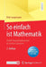 So Einfach Ist Mathematik - Zwölf Herausforderungen Im Ersten Semester by Dirk Langemann