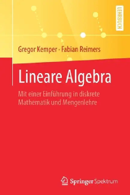 Lineare Algebra: Mit Einer Einführung in Diskrete Mathematik Und Mengenlehre by Gregor Kemper