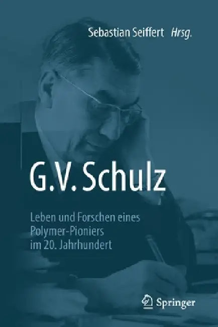 G. V. Schulz: Leben Und Forschen Eines Polymer-Pioniers Im 20. Jahrhundert by Sebastian Seiffert